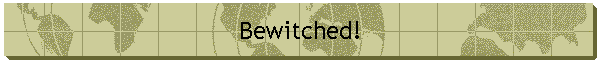 Bewitched!