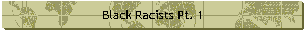 Black Racists Pt. 1