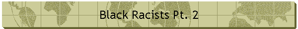 Black Racists Pt. 2