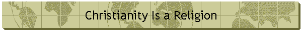 Christianity Is a Religion