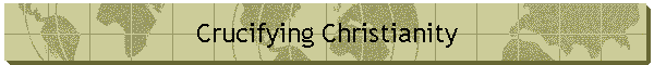 Crucifying Christianity