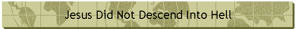 Jesus Did Not Descend Into Hell