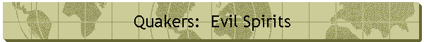 Quakers:  Evil Spirits