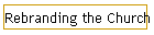 Rebranding the Church