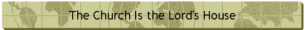 The Church Is the Lord's House