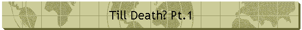 Till Death? Pt.1