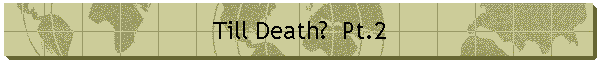 Till Death?  Pt.2